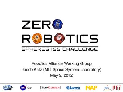 Robotics Alliance Working Group Jacob Katz (MIT Space System Laboratory) May 9, 2012 ARC  What is SPHERES?