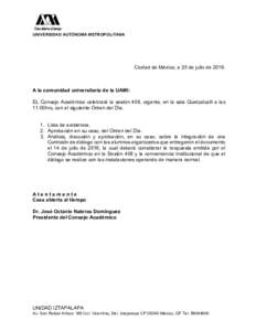 UNIVERSIDAD AUTÓNOMA METROPOLITANA  Ciudad de México, a 25 de julio deA la comunidad universitaria de la UAMI: EL Consejo Académico celebrará la sesión 409, urgente, en la sala Quetzalcalli a las