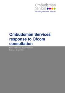 Ombudsman Services response to Ofcom consultation Review of Alternative Dispute Resolution Schemes – 29 June 2012