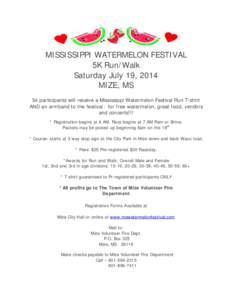 MISSISSIPPI WATERMELON FESTIVAL 5K Run/Walk Saturday July 19, 2014 MIZE, MS 5k participants will receive a Mississippi Watermelon Festival Run T-shirt AND an armband to the festival - for free watermelon, great food, ven