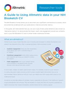 Researcher tools A Guide to Using Altmetric data in your NIH Biosketch CV The NIH Biosketch format allows you to document your significant contributions to science, which are sometimes evidenced with your publications’