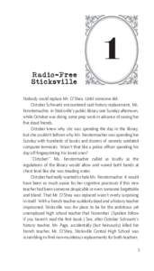 1 Radio-Free Sticksville Nobody could replace Mr. O’Shea. Until someone did. October Schwartz encountered said history replacement, Ms. Fenstermacher, in Sticksville’s public library one Sunday afternoon,