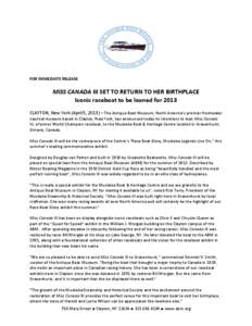 FOR IMMEDIATE RELEASE  MISS CANADA III SET TO RETURN TO HER BIRTHPLACE Iconic raceboat to be loaned for 2013 CLAYTON, New York (April 5, 2013) – The Antique Boat Museum, North America’s premier freshwater nautical mu