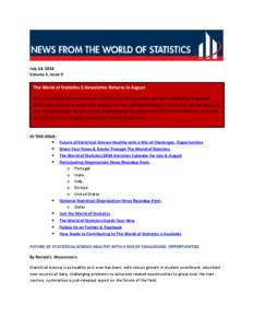 July 14, 2014 Volume 1, Issue 9 The World of Statistics E-Newsletter Returns in August The next scheduled issue of this e-newsletter would have come during the 2014 Joint Statistical Meetings in Boston, an event that req