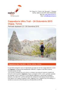 Str. Praga, Nr. 1, Parter, Ap.1, Bucuresti – 1, Romania Tel/Fax: ; , Web-site: www.exploretravel.ro; Email:   Cappadocia Ultra Trail – 24 Octombrie 2015
