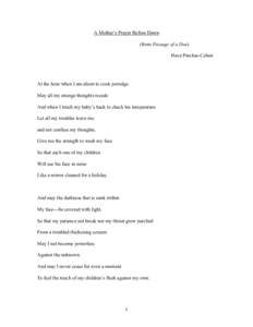 A Mother’s Prayer Before Dawn (from Passage of a Doe) Hava Pinchas-Cohen At the hour when I am about to cook porridge May all my strange thoughts recede