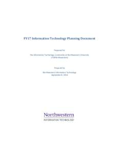 FY17 Information Technology Planning Document  Prepared for the Information Technology community at Northwestern University (IT@Northwestern)