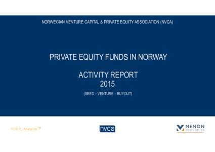 NORWEGIAN VENTURE CAPITAL & PRIVATE EQUITY ASSOCIATION (NVCA)  PRIVATE EQUITY FUNDS IN NORWAY ACTIVITY REPORTSEED – VENTURE – BUYOUT)