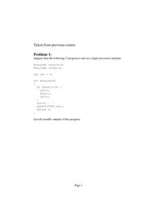 Taken from previous exams  Problem 1: Suppose that the following C program is run on a single processor machine. #include <unistd.h> #include <stdio.h>