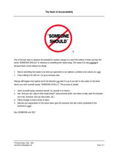 The Heart of Accountability   One of the best ways to measure the potential for positive change is to count the number of times you hear the words “SOMEONE SHOULD” in reference to something that needs doing. The r