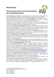 Media Release IFAJ announces winners in first international farm broadcasting award (Ostend, Belgium, April 21, 2010) An Australian television journalist has won the inaugural IFAJ Star Prize for Agricultural Broadcastin
