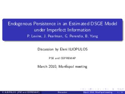 Endogenous Persistence in an Estimated DSGE Model under Imperfect Information P. Levine, J. Pearlman, G. Perendia, B. Yang Discussion by Eleni ILIOPULOS PSE and CEPREMAP