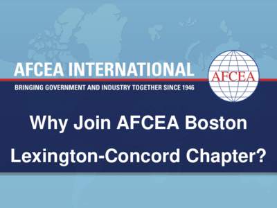 Why Join AFCEA Boston  Lexington-Concord Chapter? Armed Forces Communications Electronics Association