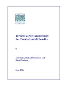 Towards a New Architecture for Canada’s Adult Benefits by Ken Battle, Michael Mendelson and Sherri Torjman
