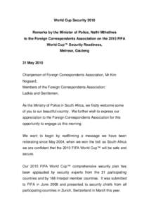 World Cup SecurityRemarks by the Minister of Police, Nathi Mthethwa to the Foreign Correspondents Association on the 2010 FIFA World Cup™ Security Readiness, Melrose, Gauteng