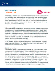 JAPAN EXTERNAL TRADE ORGANIZATION  Past JETRO Client VERISILICON, INC. October 2009 – VeriSilicon, Inc. is a semiconductor design and manufacturing outsource company who established a Japan ofﬁce in September[removed]S