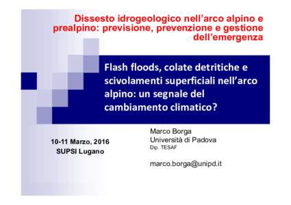 Dissesto idrogeologico nell’arco alpino e prealpino: previsione, prevenzione e gestione dell’emergenza Flash floods, colate detritiche e scivolamenti superficiali nell’arco