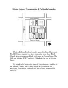 Mission Dolores: Transportation & Parking Information  Mission Dolores Basilica is easily accessible by public transit. The 22 Fillmore electric bus stops right at the front door. The J Church streetcar stops one block t