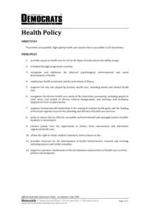 Health Policy OBJECTIVES To provide an equitable, high quality health care system that is accessible to all Australians. PRINCIPLES 1.