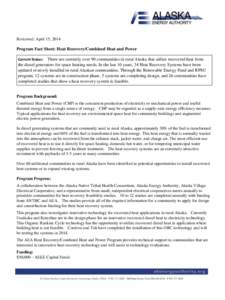 Reviewed: April 15, 2014  Program Fact Sheet: Heat Recovery/Combined Heat and Power Current Status:  There are currently over 90 communities in rural Alaska that utilize recovered heat from