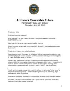 Arizona’s Renewable Future Remarks by Gov. Jan Brewer Thursday, April 15, 2010 Thank you, Mike. And, good morning, everyone!