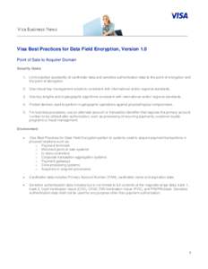 Visa Best Practices for Data Field Encryption, Version 1.0 Point of Sale to Acquirer Domain Security Goals 1. Limit cleartext availability of cardholder data and sensitive authentication data to the point of encryption a