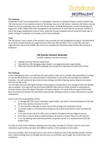 The Company Established in 2007 and headquartered in Copenhagen, Sunstone is a leading European Venture Capital fund. The fund consists of one investment team in Technology and one in Life Science. Sunstone Life Science 