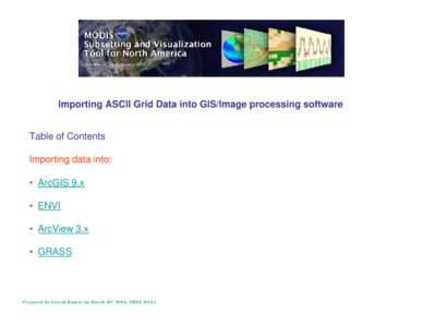 Importing ASCII Grid Data into GIS/Image processing software Table of Contents Importing data into: • ArcGIS 9.x • ENVI • ArcView 3.x