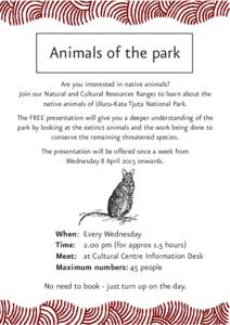 Animals of the park Are you interested in native animals? Join our Natural and Cultural Resources Ranger to learn about the native animals of Uluru-Kata Tjuta National Park. The FREE presentation will give you a deeper u