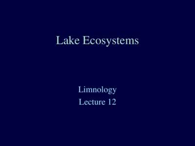 Lake Ecosystems  Limnology Lecture 12  Raymond Lindeman