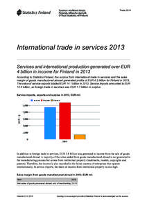 Trade[removed]International trade in services 2013 Services and international production generated over EUR 4 billion in income for Finland in 2013 According to Statistics Finland, the surplus from international trade in s