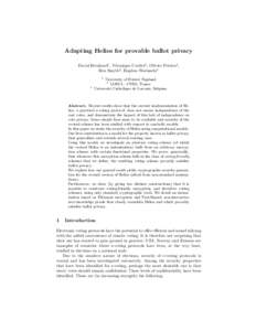 Adapting Helios for provable ballot privacy David Bernhard1 , V´eronique Cortier2 , Olivier Pereira3 , Ben Smyth2 , Bogdan Warinschi1 1  3