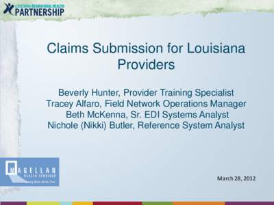 Claims Submission for Louisiana Providers Beverly Hunter, Provider Training Specialist Tracey Alfaro, Field Network Operations Manager Beth McKenna, Sr. EDI Systems Analyst Nichole (Nikki) Butler, Reference System Analys
