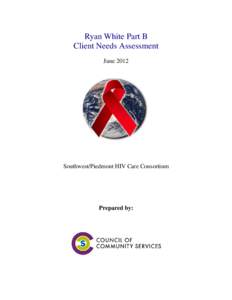 Ryan White Part B Client Needs Assessment June 2012 Southwest/Piedmont HIV Care Consortium