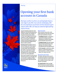 Banking  Opening your first bank account in Canada Moving to another country is an exciting beginning to a new stage in your life. It can also be challenging, with