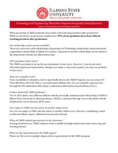 Technology and Engineering Education Program Frequently Asked Questions http://tec.illinoisstate.edu/technology-education/ What percentage of T&EE graduates have public school teaching positions after graduation? While n