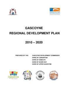 GASCOYNE REGIONAL DEVELOPMENT PLAN 2010 – 2020 PREPARED BY THE:
