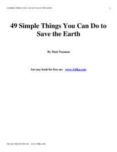 49 SIMPLE THINGS YOU CAN DO TO SAVE THE EARTH  49 Simple Things You Can Do to Save the Earth By Matt Neuman