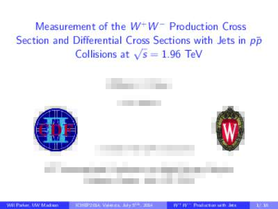 Measurement of the W + W − Production Cross Section and Differential Cross Sections with Jets in p¯ p √ Collisions at s = 1.96 TeV William C. Parker