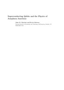 Superconducting Qubits and the Physics of Josephson Junctions John M. Martinis and Kevin Osborne National Institute of Standards and Technology, 325 Broadway, Boulder, CO, USA