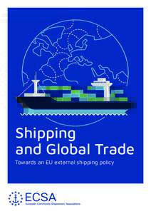 Shipping and Global Trade Towards an EU external shipping policy Shipping needs global trade to exist and global trade cannot exist without an efficient shipping industry. Today,