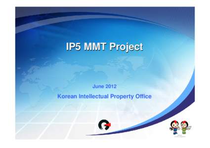 IP5 MMT Project  June 2012 Korean Intellectual Property Office