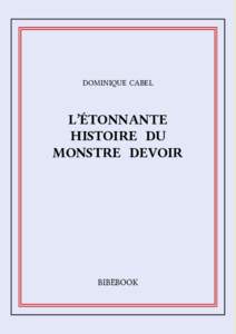 DOMINIQUE CABEL  L’ÉTONNANTE HISTOIRE DU MONSTRE DEVOIR