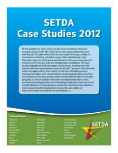 SETDA published a series of case studies from 28 states to showcase examples of how ARRA EETT grant funds have impacted teaching and learning. SETDA collected data for the case studies through a variety of mechanisms, in