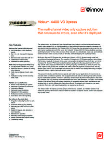 Videum 4400 VO Xpress The multi-channel video only capture solution that continues to evolve, even after it’s deployed. Key Features Harness the power of PCI Express