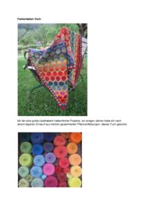 Farbenfaden-Tuch  Ich bin eine große Liebhaberin farbenfroher Projekte, vor einigen Jahren habe ich nach einem eigenen Entwurf aus meinen gesammelten Pflanzenfärbungen, dieses Tuch gestrickt.  Es wurde mit Steek rund 
