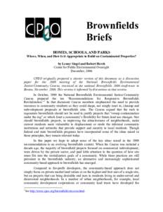 Brownfields Briefs HOMES, SCHOOLS, AND PARKS Where, When, and How Is it Appropriate to Build on Contaminated Properties? by Lenny Siegel and Robert Hersh Center for Public Environmental Oversight