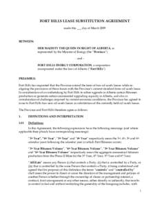 FORT HILLS LEASE SUBSTITUTION AGREEMENT made this ___ day of March 2009 BETWEEN: HER MAJESTY THE QUEEN IN RIGHT OF ALBERTA, as represented by the Minister of Energy (the “Province”)