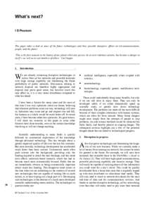 What’s next? I D Pearson This paper takes a look at some of the future technologies and their possible disruptive effects on telecommunications, people, and the planet. ‘This is the first moment in the history of our