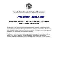 Nevada State Board of Medical Examiners  Press Release – March 3, 2008 BOARD OF MEDICAL EXAMINERS INQUIRES INTO HEPATITIS C OUTBREAK As the result of the breaking news concerning possible exposure to patients of bloodb